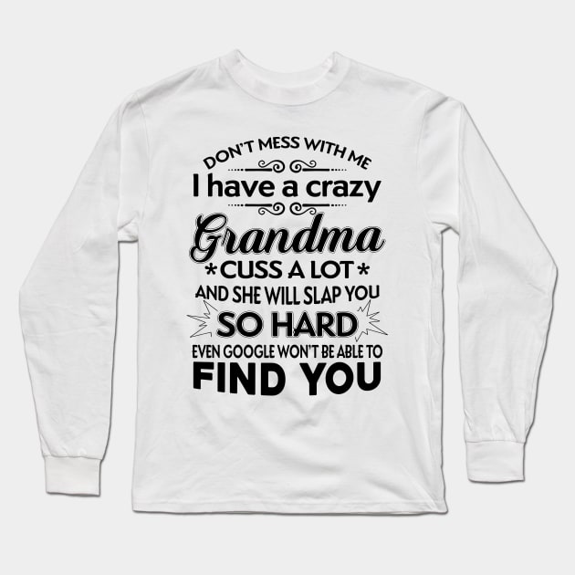 I Have A Crazy Grandma Who Happens To Cuss A Lot Long Sleeve T-Shirt by TeeWind